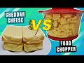 EXPERIMENT CHEDDAR CHEESE VS FOOD CHOPPER