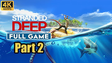 Stranded Deep Part 2 FULL GAMEPLAY Walkthrough [ 4K/60fps ] No Commentary