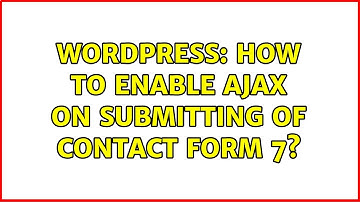 Wordpress: How to enable ajax on submitting of contact form 7?