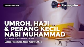 Sekolah Online Anak #12 : Umroh, Haji, dan Peperangan Rasulullah ﷺ - Ustadz M Abduh Tuasikal