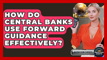 How Do Central Banks Use Forward Guidance Effectively? - Macroecon Experts