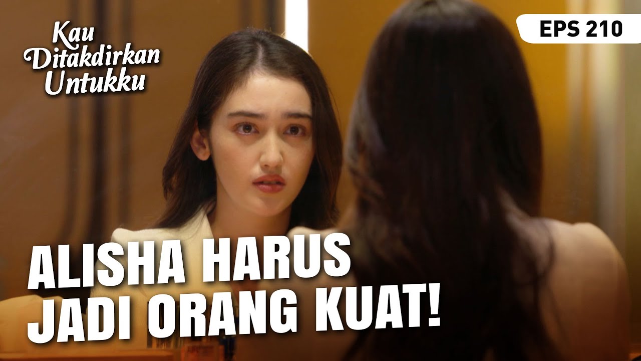 Alisha Berusaha Menjadi Wanita Yang Kuat | KAU DITAKDIRKAN UNTUKKU | EPS.210 (4/4)