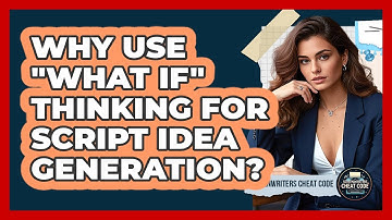 Why Use "What If" Thinking for Script Idea Generation?