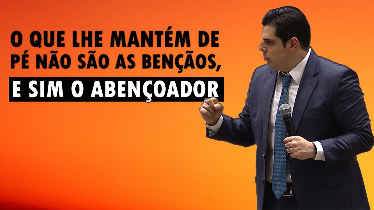 O QUE LHE MANTÉM DE PÉ NÃO SÃO AS BENÇÃOS, E SIM O ABENÇOADOR