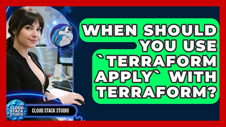 When Should You Use `terraform Apply` With Terraform? - Cloud Stack Studio
