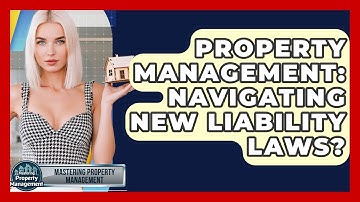 Property Management: Navigating New Liability Laws? - Mastering Property Management