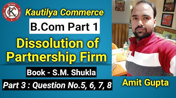B.Com : Dissolution of Partnership Firm 1 | Question No.5, 6, 7, 8 | Book - S.M. Shukla | Part 3