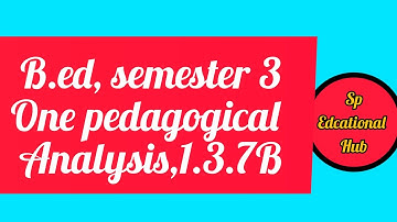 B.ed,semester 3,1.3.7B, Practicum one pedagogical analysis #bsaeu #wbuttepa