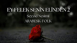 Ey Felek Senin Elinden 2 Arabesk-Folk, Kanun Seyyid Nesimi Official Music Video, Sheikh Pir