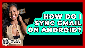 How Do I Sync Gmail On Android? - TheEmailToolbox.com