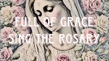 Hail Mary Full of Grace Sing the Rosary Full Length Song
