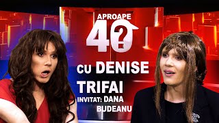 APROAPE 40 DE ÎNTREBĂRI CU DANA BUDEANU