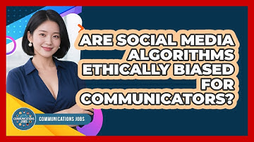 Are Social Media Algorithms Ethically Biased For Communicators? - Communications Jobs