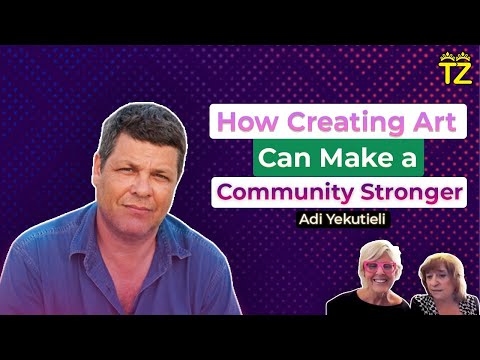 How Creating Art Can Make a Community Stronger? With Adi Yekutieli | Tzuzamen