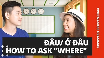 HOW TO ASK "WHERE" IN VIETNAMESE - QUESTION WORD- ĐÂU/ Ở ĐÂU?