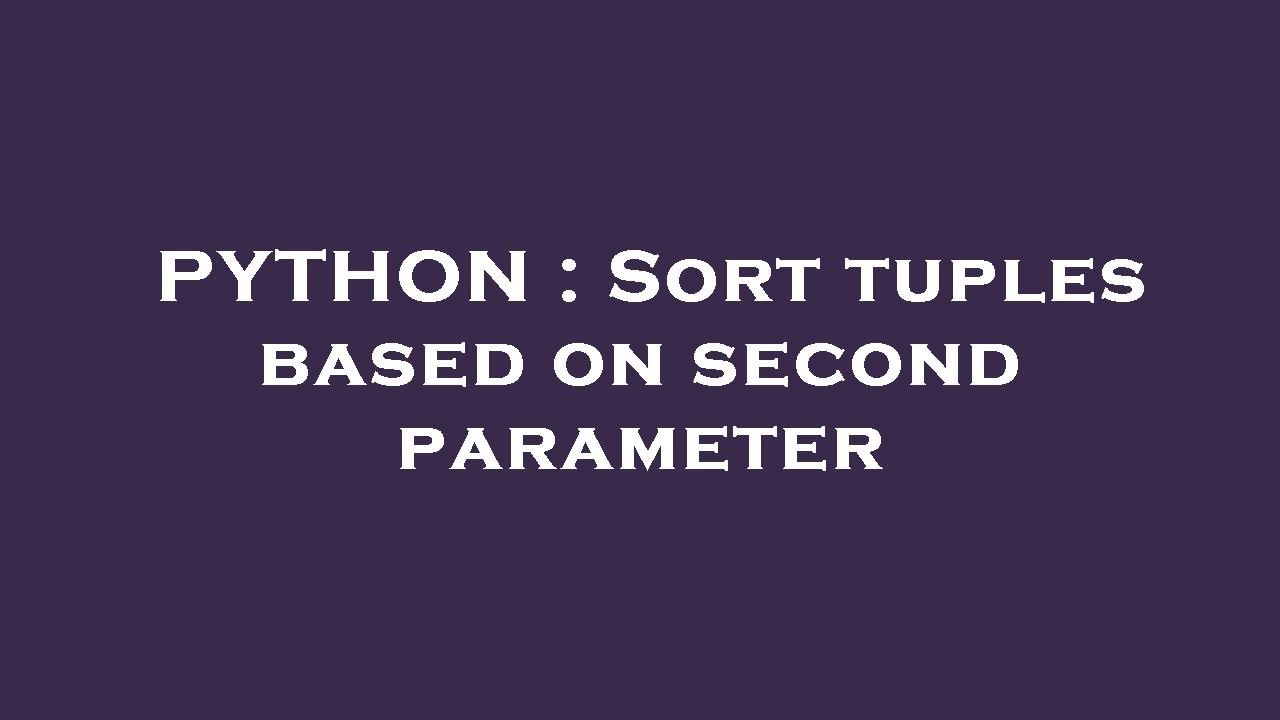 python-sort-tuples-based-on-second-parameter-youtube
