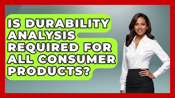 Is Durability Analysis Required for All Consumer Products? | How Things Break News