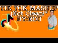 TIK TOK MASHUP ¡NOT CLEAN!* BY:EDU