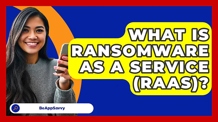 What Is Ransomware As A Service (RaaS)? - Be App Savvy