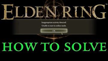How to solve inappropriate activity detected unable to start in online mode [Elden Ring]