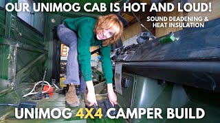 Our Unimog Cab Is Hot & Loud! Can We Fix It? Car Builders Sound Deadening/Heat Insulation | Build#20