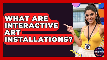 What Are Interactive Art Installations? - Conventions Network