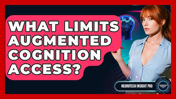 What Limits Augmented Cognition Access? - Neurotech Insight Pro
