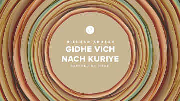 Gidhe Vich Nach Kuriye by Dilshad Akhtar | Remixed by Hark