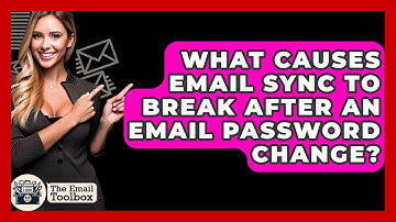 What Causes Email Sync To Break After An Email Password Change? - TheEmailToolbox.com