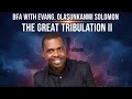 || THE GREAT TRIBULATION II || ESCHATOLOGY 2 || BFA WITH EVANG OLASUNKANMI SOLOMON || VOL. 40 ||