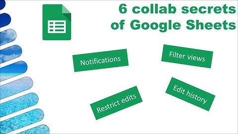 Protect, notify, filter, chat etc.: 6 collab secrets of Google Sheets