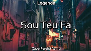 Sou Teu Fã (Gabe Pereira Remix) (1FOX) - Legenda/Lyrics