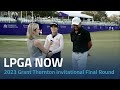 LPGA Now | 2023 Grant Thornton Invitational Final Round