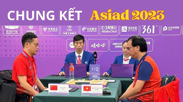NGUYỄN THÀNH BẢO VS UÔNG DƯƠNG : Chung kết nội dung cờ tướng asiad 2023