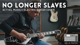 Video thumbnail of "No Longer Slaves - Bethel Music - Electric guitar cover // Line 6 Helix patch"