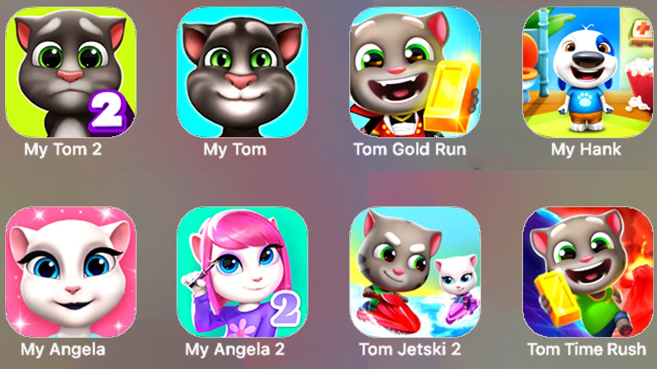 My Talking Tom ( My Tom 2, Tom Gold Run, My Hank, My Angela,  Tom Time Rush, My Angela 2, Tom Jetski