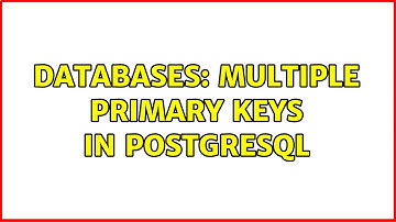 Databases: Multiple primary keys in PostgreSQL (2 Solutions!!)