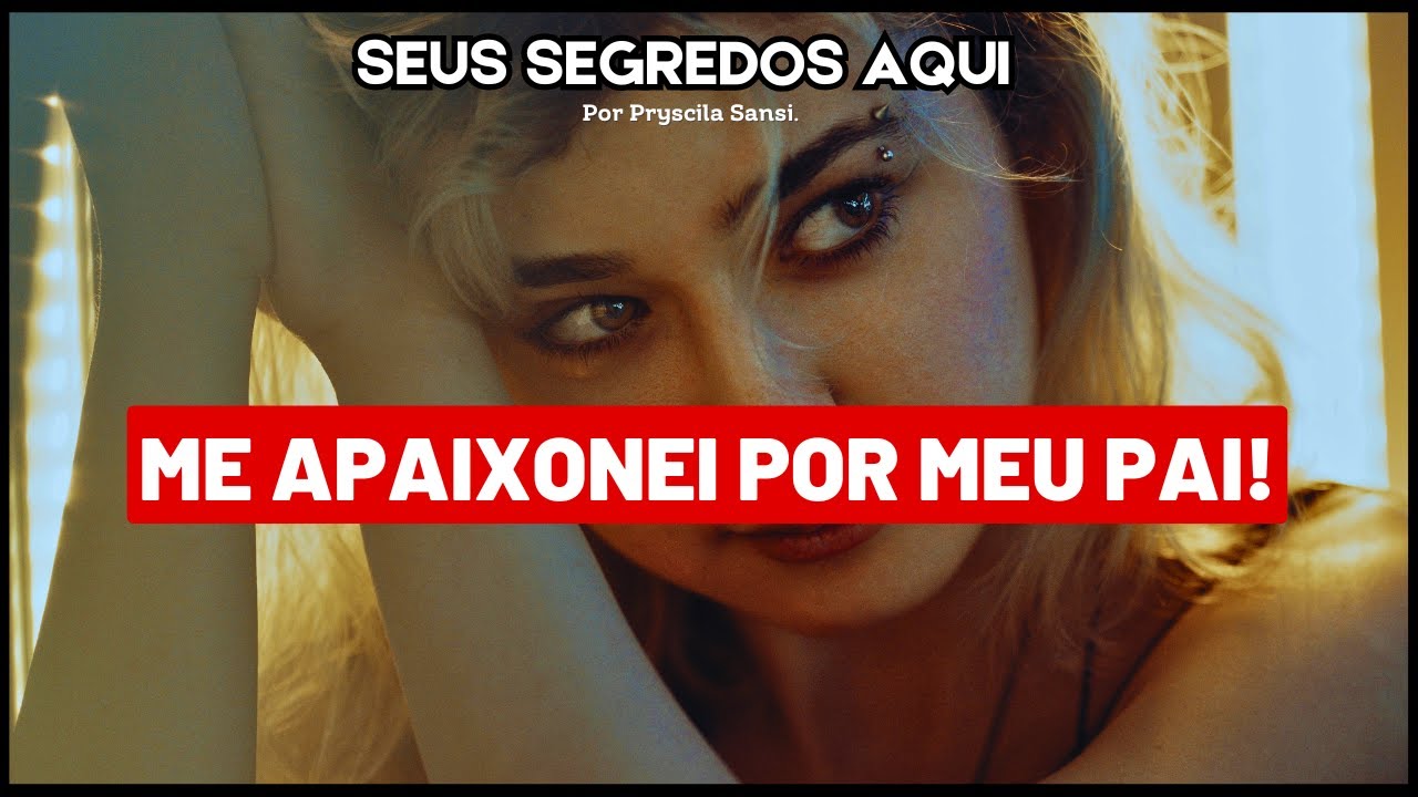 ME APAIXONEI POR MEU PAI E EU NÃO FAZIA IDEIA DO QUE ESTAVA POR VIR!!