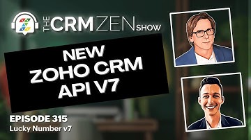 NEW Zoho CRM API v7 | CRM Zen Show Episode 315