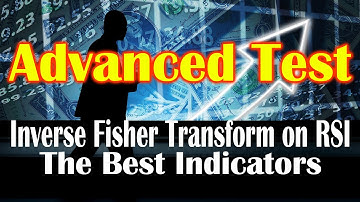 Inverse Fisher Transform on RSI Advanced Testing