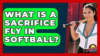 What Is A Sacrifice Fly In Softball - Softball Basics and Beyond