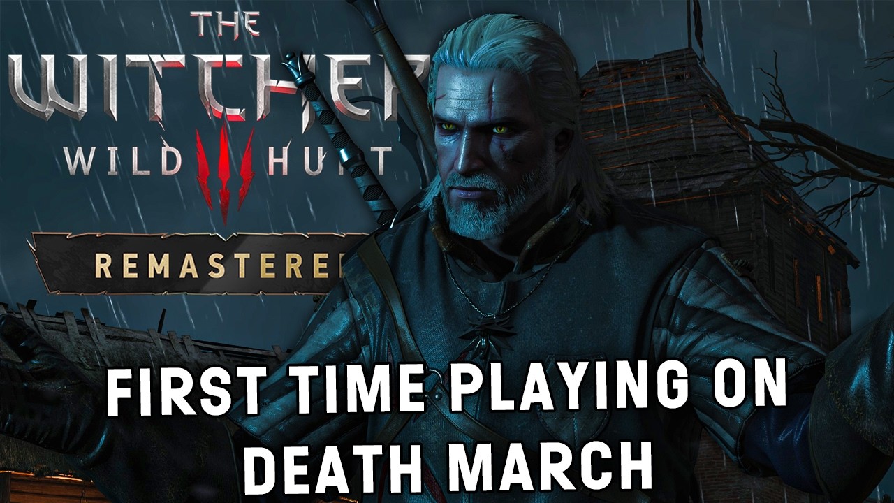 A New Playthrough Of Witcher 3 Remastered | Death March Difficulty