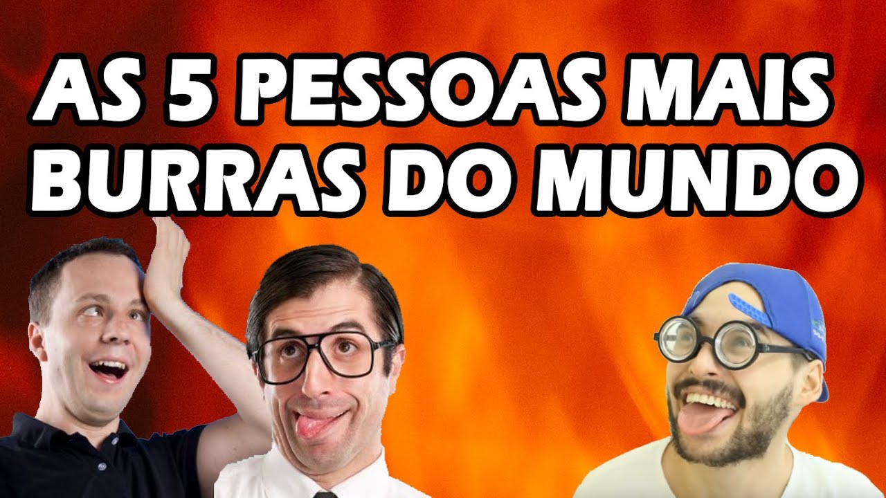 AS PESSOAS MAIS BURRAS DO MUNDO - YouTube