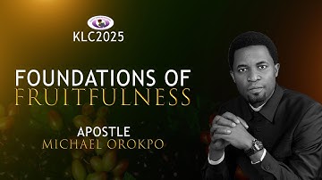 Foundations of Fruitfulness - Apostle Michael Orokpo | KLC2025