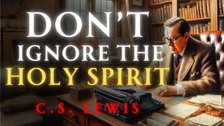 CS Lewis' Urgent Message: The Grave Consequences of Neglecting the Holy Spirit!
