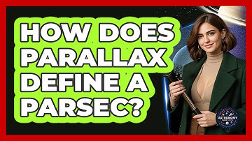 How Does Parallax Define A Parsec? - Astronomy Made Simple