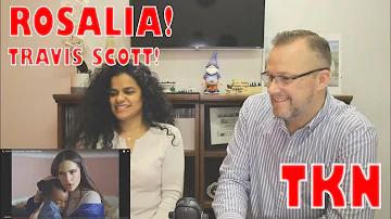 Rosalia featuring Travis Scott - TKN - REACTION!!!