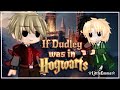 If Dudley was in Hogwarts | AU | Gacha meme | Drarry fluff | Og?