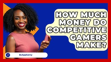 How Much Money Do Competitive Gamers Make? - Be App Savvy