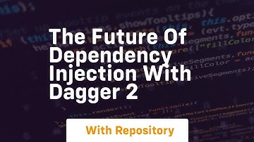 The future of dependency injection with dagger 2